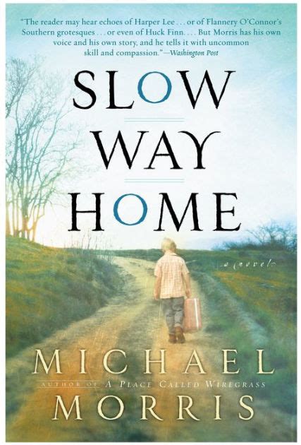This place is notable for its. Slow Way Home by Michael Morris, Paperback | Barnes & Noble®