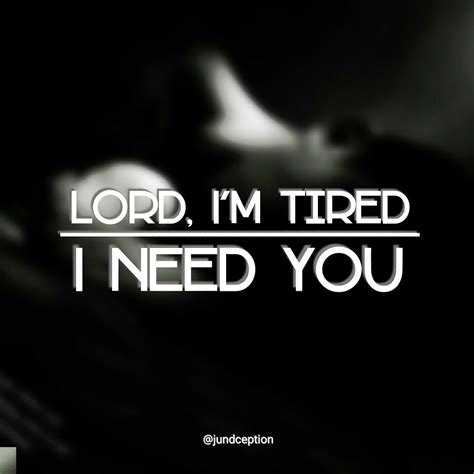 lord i m tired i need you quotes deep thoughts life quotes quotes deep