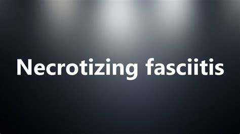 Necrotizing Fasciitis Medical Definition And Pronunciation Youtube