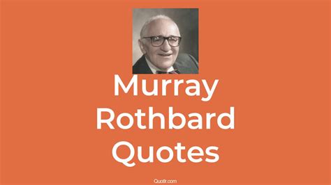 110 Murray Rothbard Quotes About State Libertarian Anarchist Quotlr
