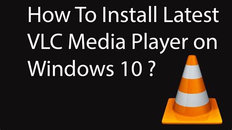 Download vlc media player for windows, mac, android & ios. How To Install VLC Media Player on Windows 10 ? | Windows ...