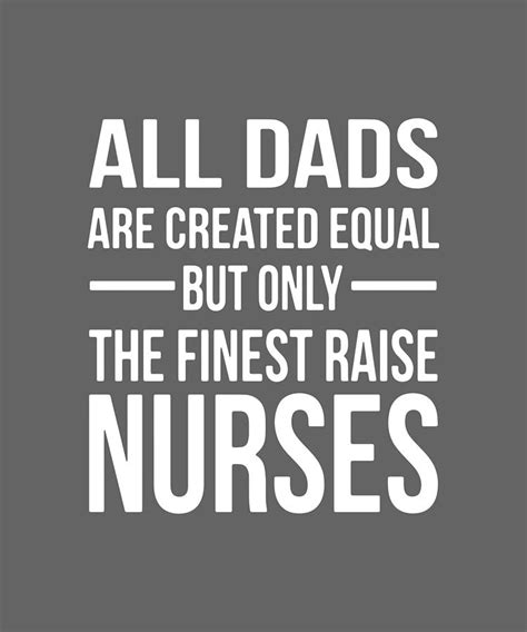 All Dads Are Created Aqual But Only The Finest Raise Nurses Dad Digital Art By Duong Ngoc Son