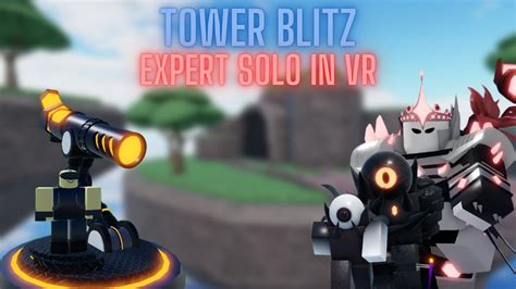 Tower Blitz Expert Solo In Vr Tower Blitz Roblox Youtube