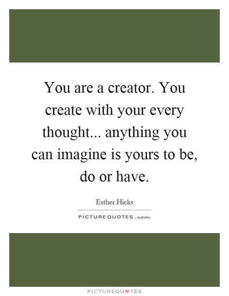 You Are A Creator You Create With Your Every Thought Picture