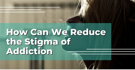 5 Supportive Ways To Reduce The Stigma Of Addiction
