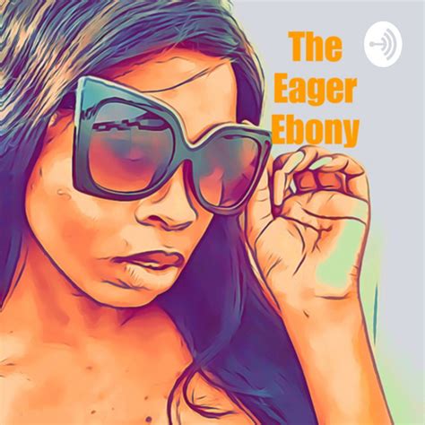 The Eager Ebony Podcast On Spotify