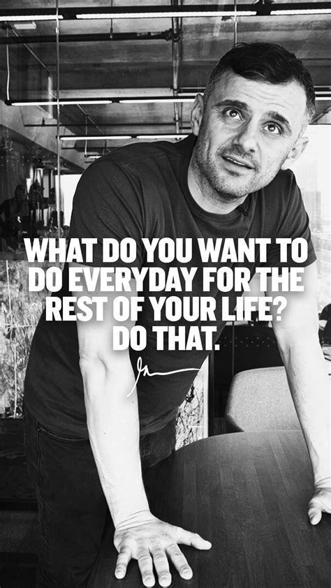 What Do You Want To Do Everyday For The Rest Of Your Life Do That Garyvee Wallpapers