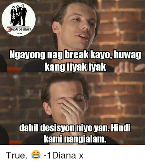 Dtagalog Memes Ngayong Nag Break Kayo Huwag Kang Iiyakiyak Dahil