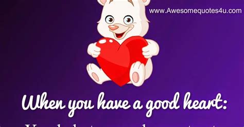 Awesome Quotes When You Have A Good Heart
