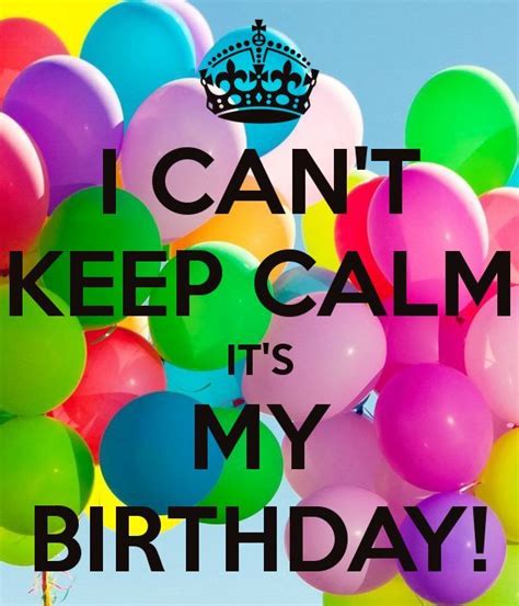 I Can T Keep Calm Its My Birthday Pictures Photos And Images For Facebook Tumblr Pinterest