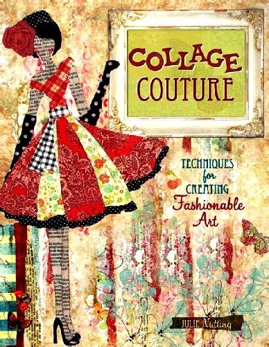 Collage Couture Techniques For Creating Fashionable Art Fashion