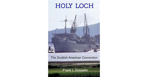 Holy Loch The Scottish American Connection By Frank L Gosselin