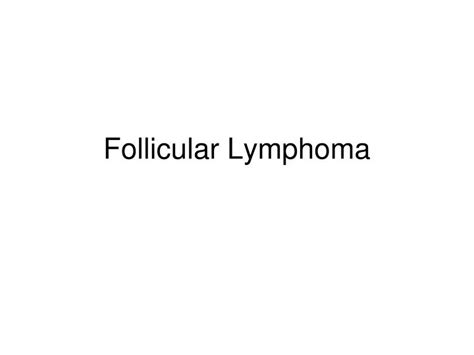 Ppt Follicular Lymphoma Powerpoint Presentation Free Download Id