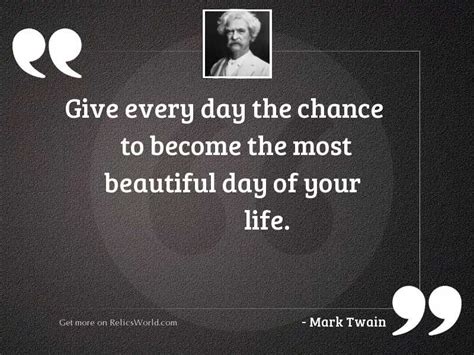 Give Every Day The Chance Inspirational Quote By Mark Twain