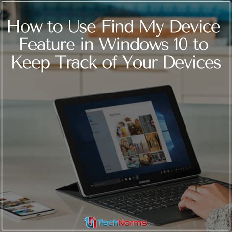 With The Find My Device Feature In Windows 10 Youll Be Able To See