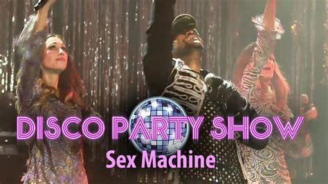 Disco Party Show Live Sex Machine Youtube