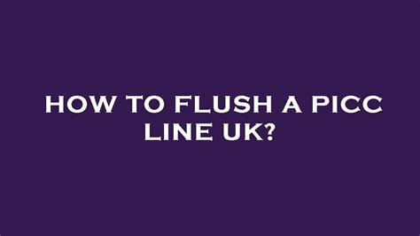 How To Flush A Picc Line Uk Youtube