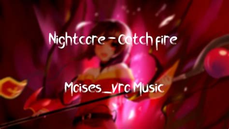 Nightcore Catch Fire Youtube Music