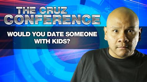 Would You Date Someone With Kids The Cruz Conference Youtube