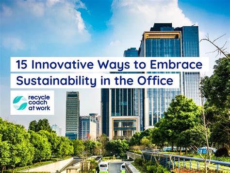 15 Innovative Ways To Embrace Sustainability In The Office