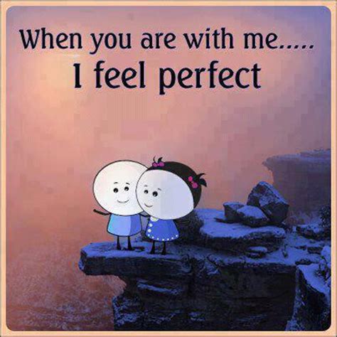 Check spelling or type a new query. When you are with me... I feel perfect :: Quotes ...