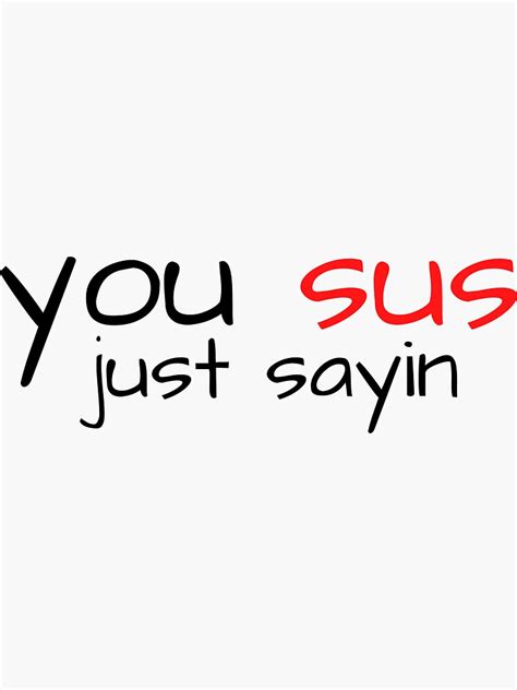 You Sus Just Sayin Sticker By Northblue Redbubble