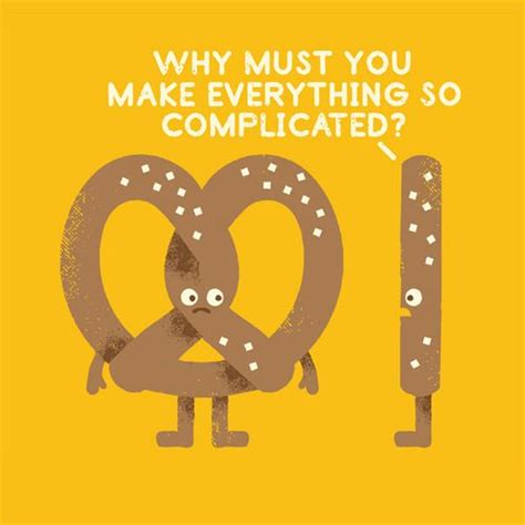 Two Pretzels With The Wordswhy Must You Make Everything Complicated