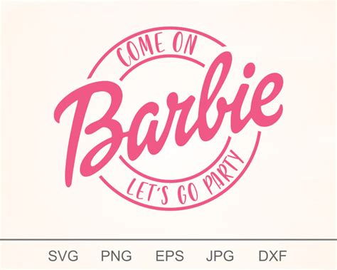 Come On Barbie Lets Go Party Svg Barbie Girl Svg Girl Etsy