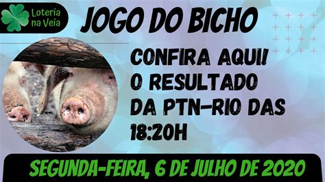 Resultado do jogo do bicho ptn rio das 18 horas de 06 07 2020 segunda