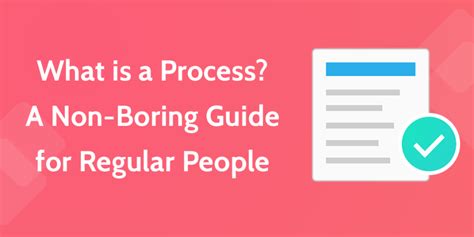 What Is A Process A Non Boring Guide For Regular People Business