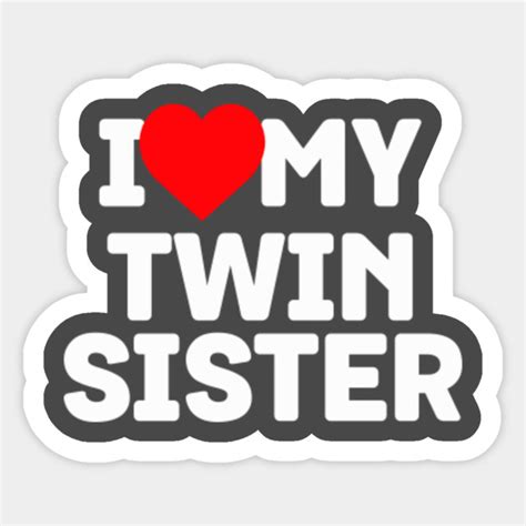 I Love My Twin Sister Twin Lovers Day Whacky Twin Design Twin