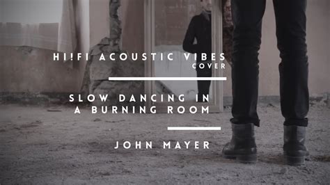 I was the one you always dreamed of, you were the one i tried to draw. Slow Dancing in a Burning Room - John Mayer (Acoustic ...