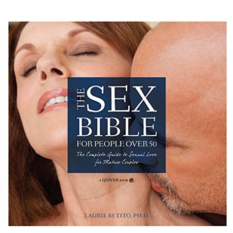The Sex Bible For People Over 50 The Complete Guide To Sexual Love For