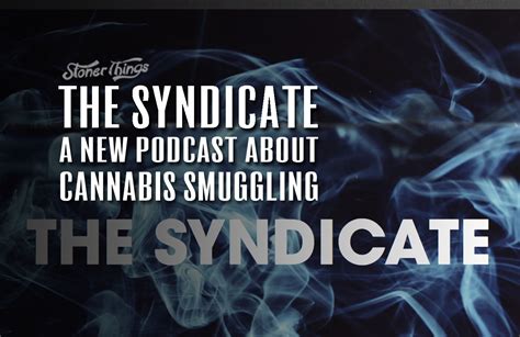 Последние твиты от the syndicate podcast (@thesyndicatepod). The Syndicate: A New Podcast Delving Deep into the World of Cannabis Smuggling | Stoner Things