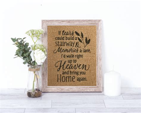 To remember all the happy times life still has much in store. If Tears Could Build A Stairway To Heaven Burlap Print - Home Décor - Wall Decor - Memorial ...