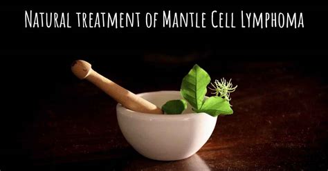 Is There Any Natural Treatment For Mantle Cell Lymphoma