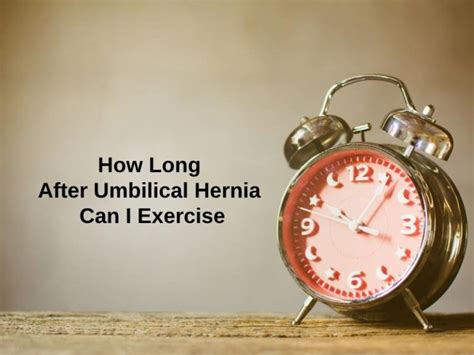 How Long After Umbilical Hernia Can I Exercise And Why