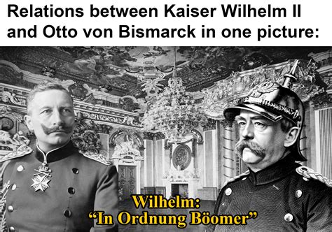 Give me a woman who loves beer and i will conquer the world. HD限定 Kaiser Wilhelm 2 Memes - ラガコモタ