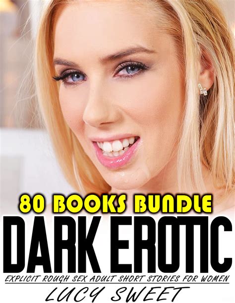 80 Dark Romance Erotica Explicit Rough Sex Adult Short Stories For Women By Lucy Sweet Goodreads