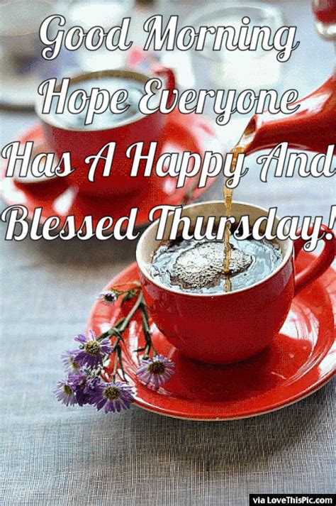 Good Morning Hope Everyone Has A Blessed Thursday Good Morning Happy
