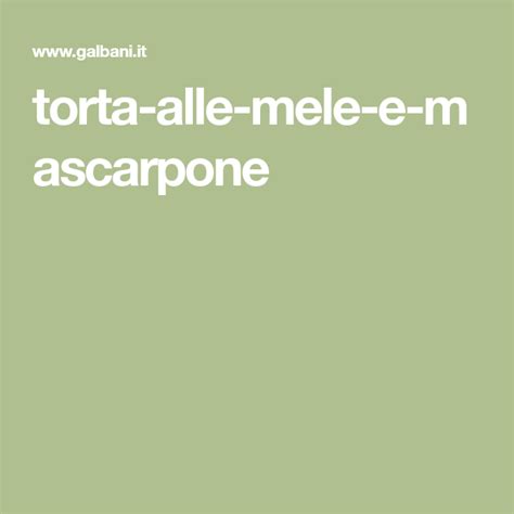 Torta di mele e mascarpone. Torta alle mele e mascarpone | Ricetta | Ricette, Mele ...