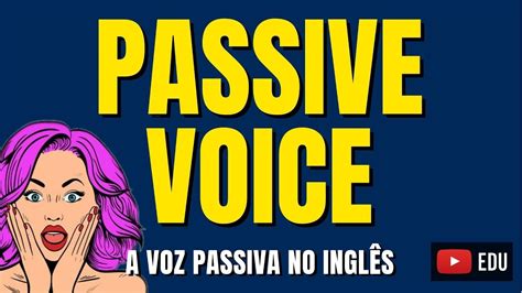 VOZ PASSIVA em Inglês Passive Voice Aprenda de uma vez por todas YouTube