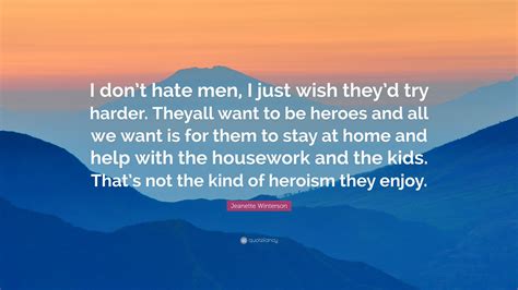 Jeanette Winterson Quote I Dont Hate Men I Just Wish Theyd Try