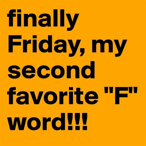Finally Friday My Second Favorite F Word Post By Lore On Boldomatic