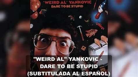 Weird Al Yankovic Dare To Be Stupid Subtitulos En Español Youtube