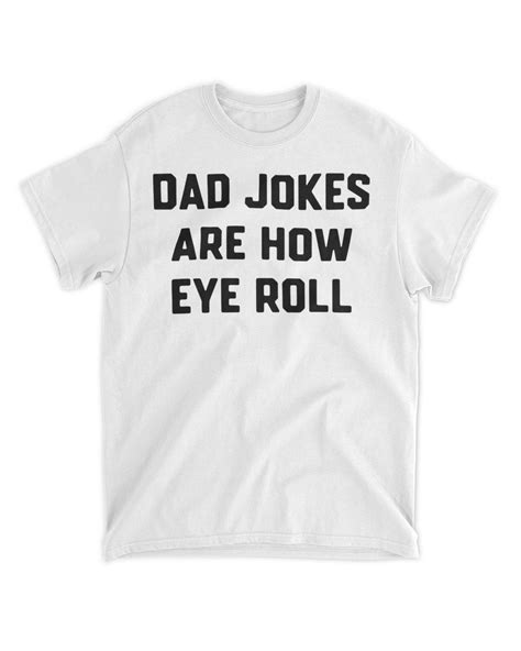 Official Dad Jokes Are How Eye Roll Shirt Senprints