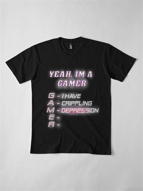 Yeah Im A Gamer Crippling Depression Very Relatable T Shirt By