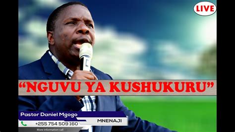 Pst Daniel Mgogo Live Nguvu Ya Kushukuru Youtube