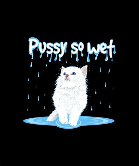 Pussy So Wet Cat Digital Art By Tinh Tran Le Thanh Fine Art America