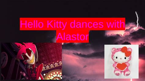 Hello Kitty Dances With Alastor Youtube